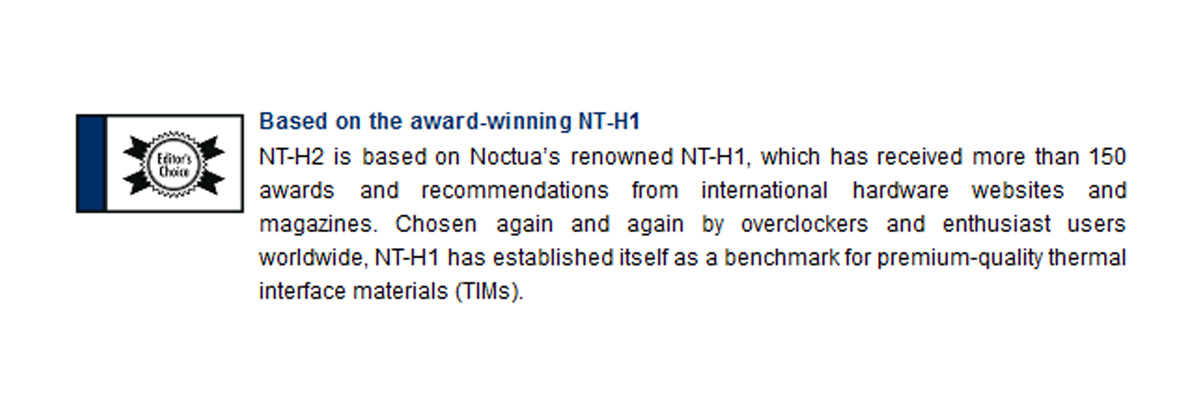 Keo tản nhiệt NOCTUA NT-H2 3.5g thiết kế trên phiên bản H1 đã được nhiều người dùng chuyên nghiệp đánh giá cao